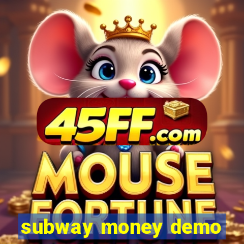 subway money demo
